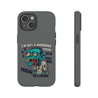 Funny Zombie Phone Case — "I'm Not a Morning Person" Graphic Tough Case