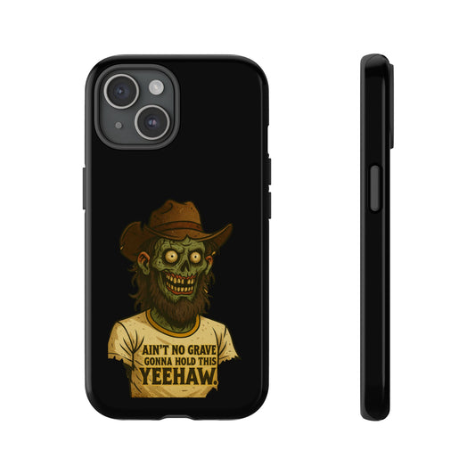 Zombie Cowboy Phone Case — "Ain't No Grave Gonna Hold This Yeehaw" Protective iPhone Cover
