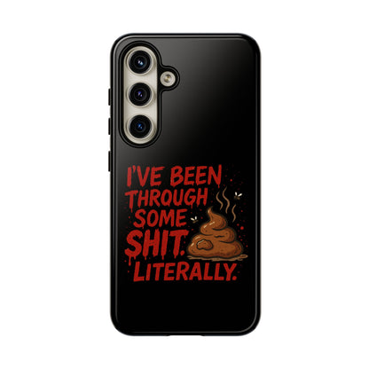 Phone Case — "I've Been Through Some Shit. Literally." Humorous Resilient Tough Case