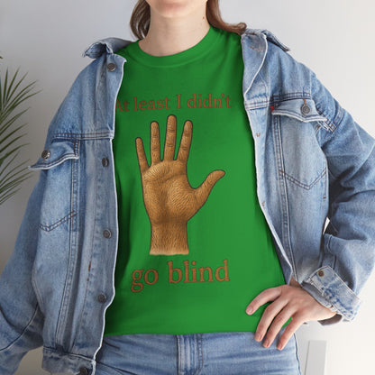 At Least I Didn’t Go Blind T-Shirt | Hand Illustration, Humorous Phrase