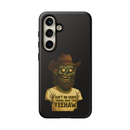 Zombie Cowboy Phone Case — "Ain't No Grave Gonna Hold This Yeehaw" Protective iPhone Cover