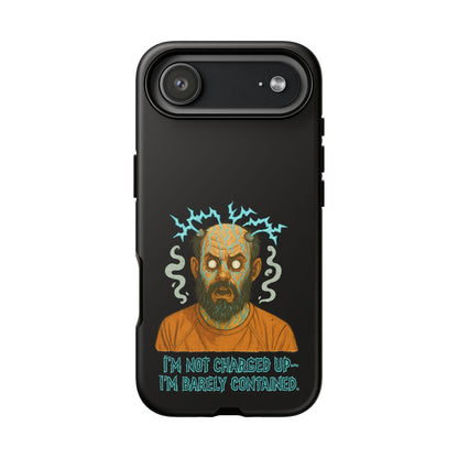 Phone Case — “I’m Not Charged Up… I’m Barely Contained” Electric Horror Design