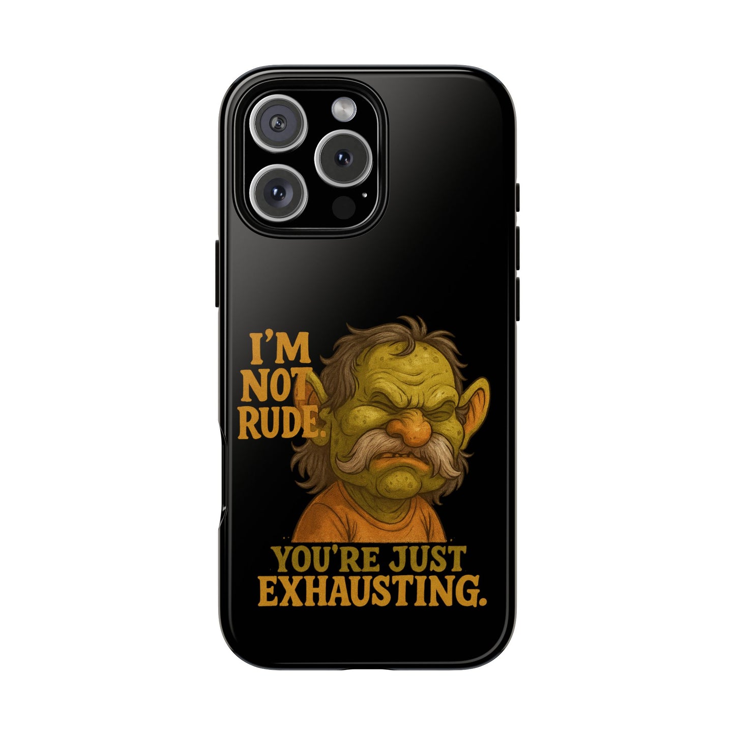 Phone Case — "I'm Not Rude, You're Just Exhausting" Grumpy Goblin Protective Cover