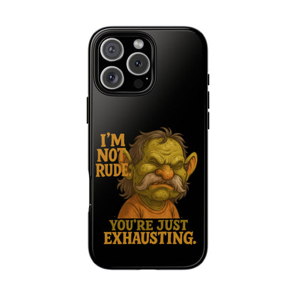 Phone Case — "I'm Not Rude, You're Just Exhausting" Grumpy Goblin Protective Cover