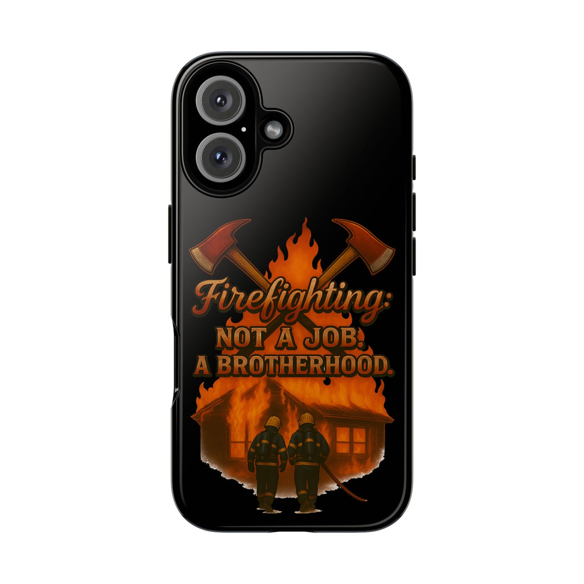 Firefighting: Not a Job, A Brotherhood Phone Case — Tough Protective Firefighter Design