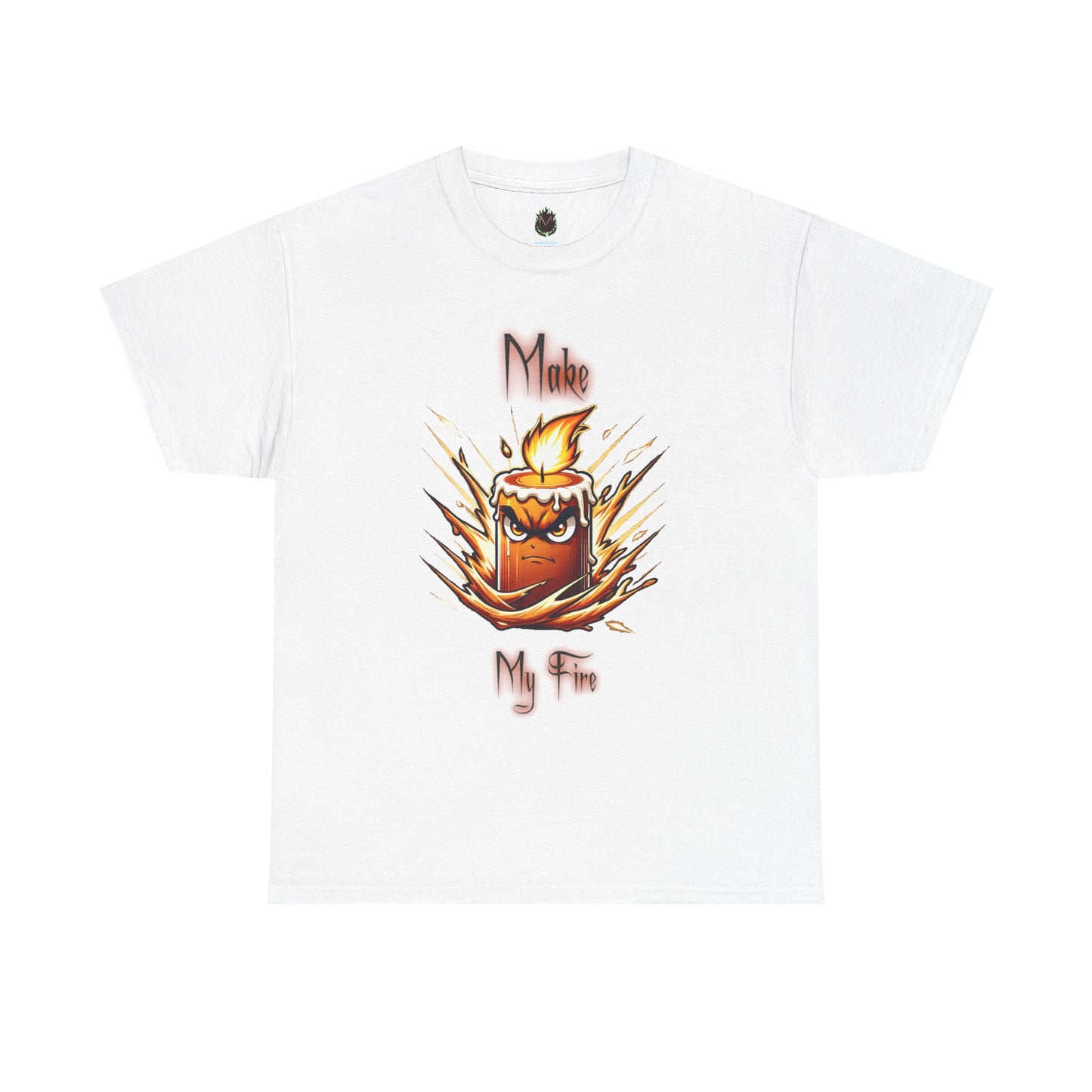 "Make My Fire" Fiery Attitude T-Shirt