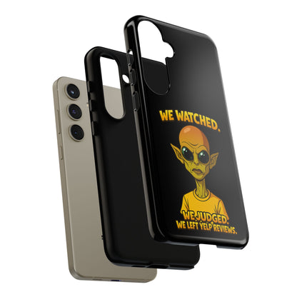 Phone Case — Funny Alien Design: "We Watched. We Judged. We Left Yelp Reviews."