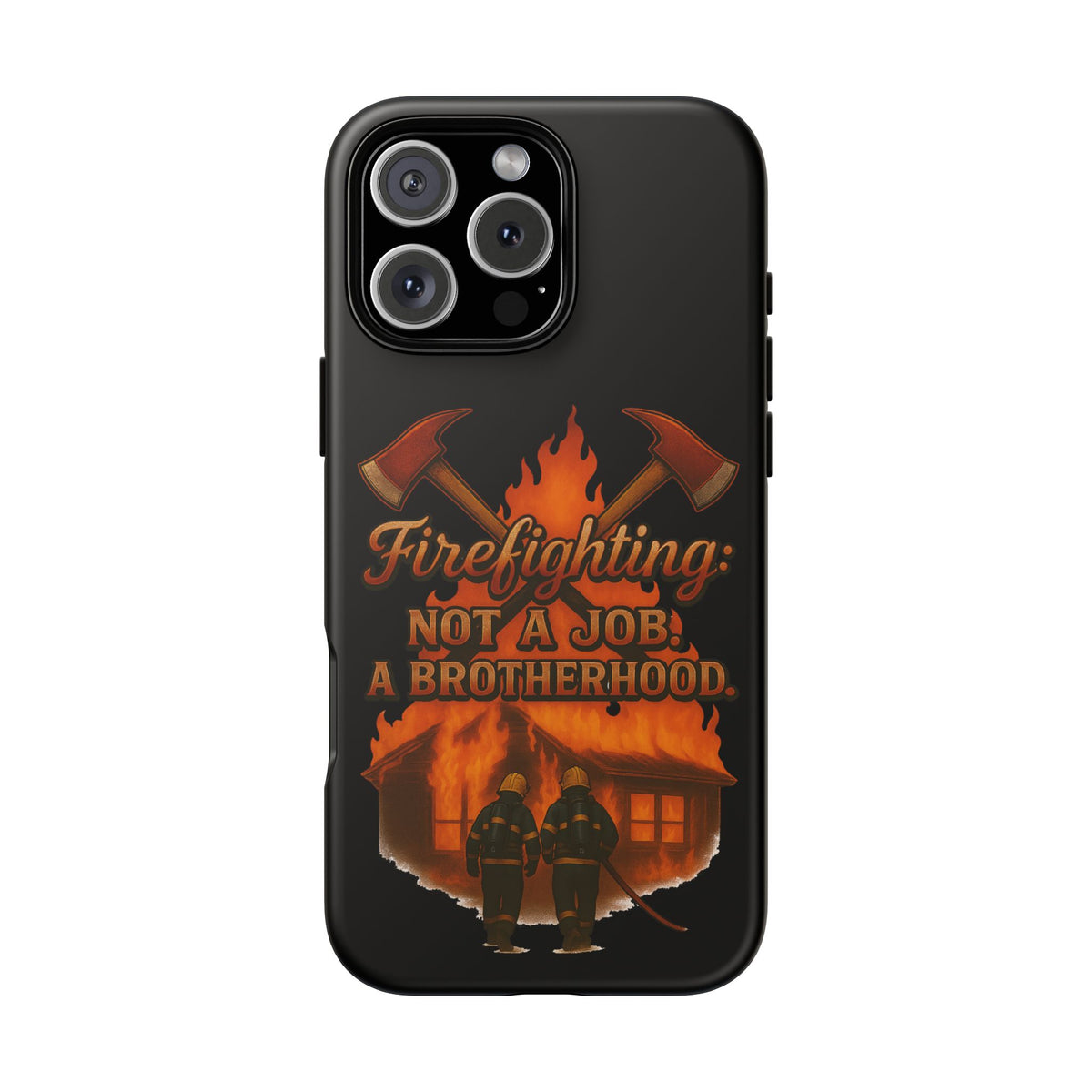 Firefighting: Not a Job, A Brotherhood Phone Case — Tough Protective Firefighter Design