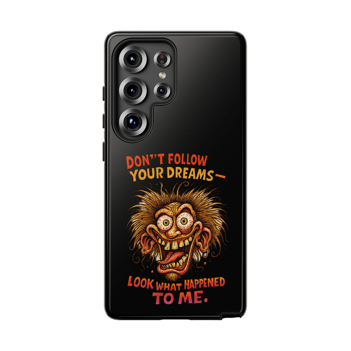 Phone Case — “Don't Follow Your Dreams, Look What Happened to Me” Horror Graphic