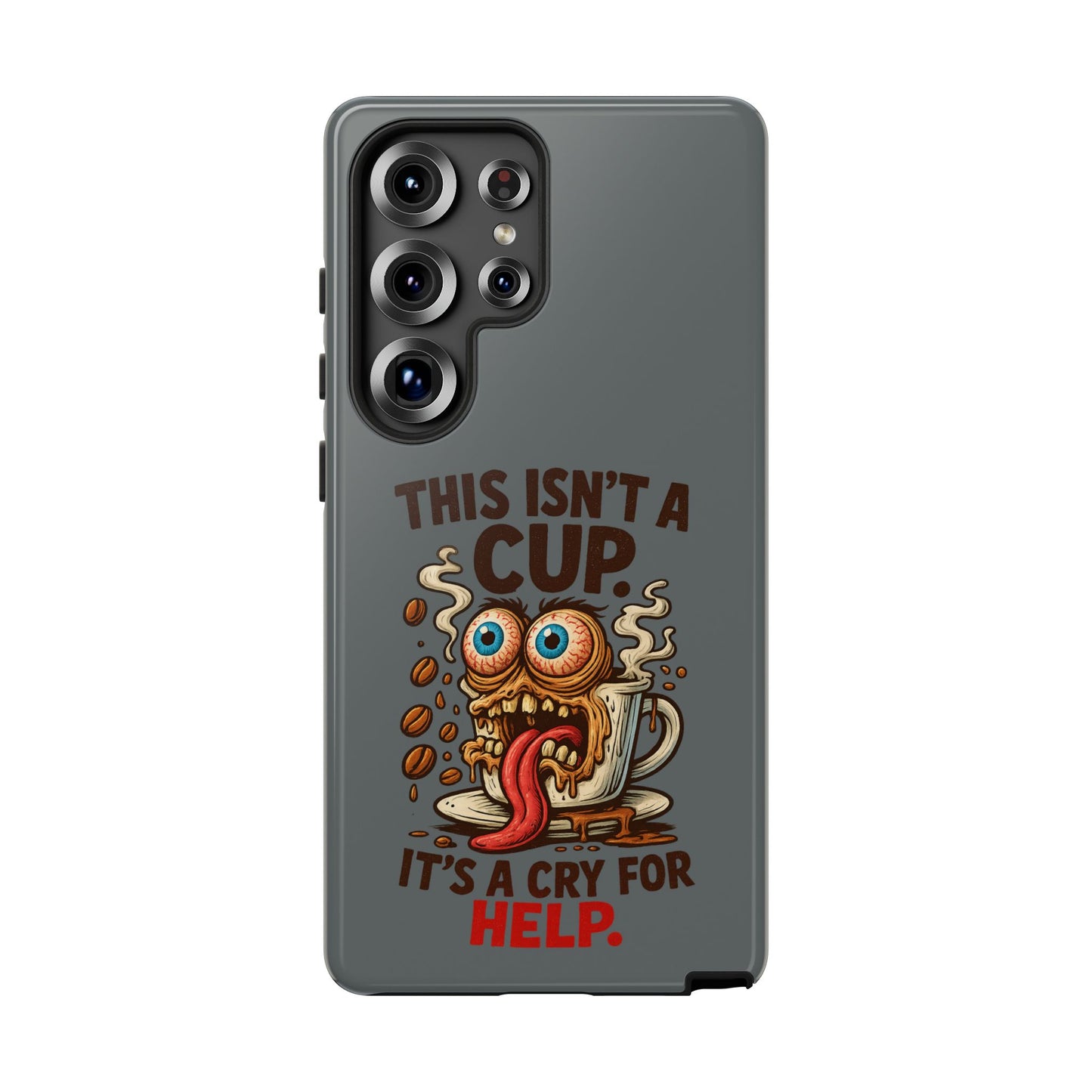 Phone Case — "This Isn't a Cup, It's a Cry for Help" Funny Coffee Monster Design