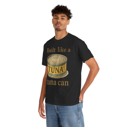 Built Like a Tuna Can T-Shirt | Tuna Can Graphic Tee