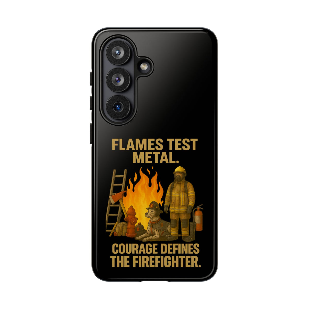 Firefighter Phone Case - "Flames Test Metal. Courage Defines the Firefighter" Protective iPhone Cover