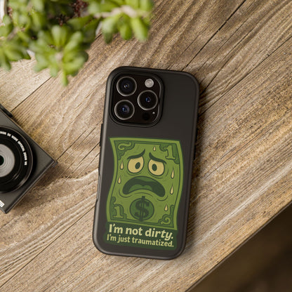 Phone Case — Funny Traumatized Dollar Bill Design ("I'm not dirty, I'm just traumatized")