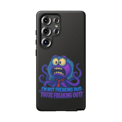 Phone Case — Funny Octopus Design "I'm Not Freaking Out, You're Freaking Out"