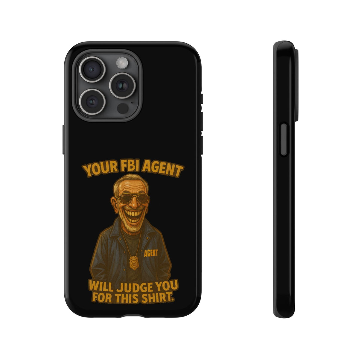 Phone Case — "Your FBI Agent Will Judge You For This Shirt" Funny Novelty Protective Case