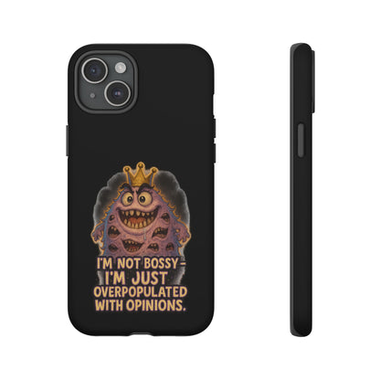 Phone Case — "I'm Not Bossy, I'm Just Overpopulated With Opinions" Funny Monster Graphic