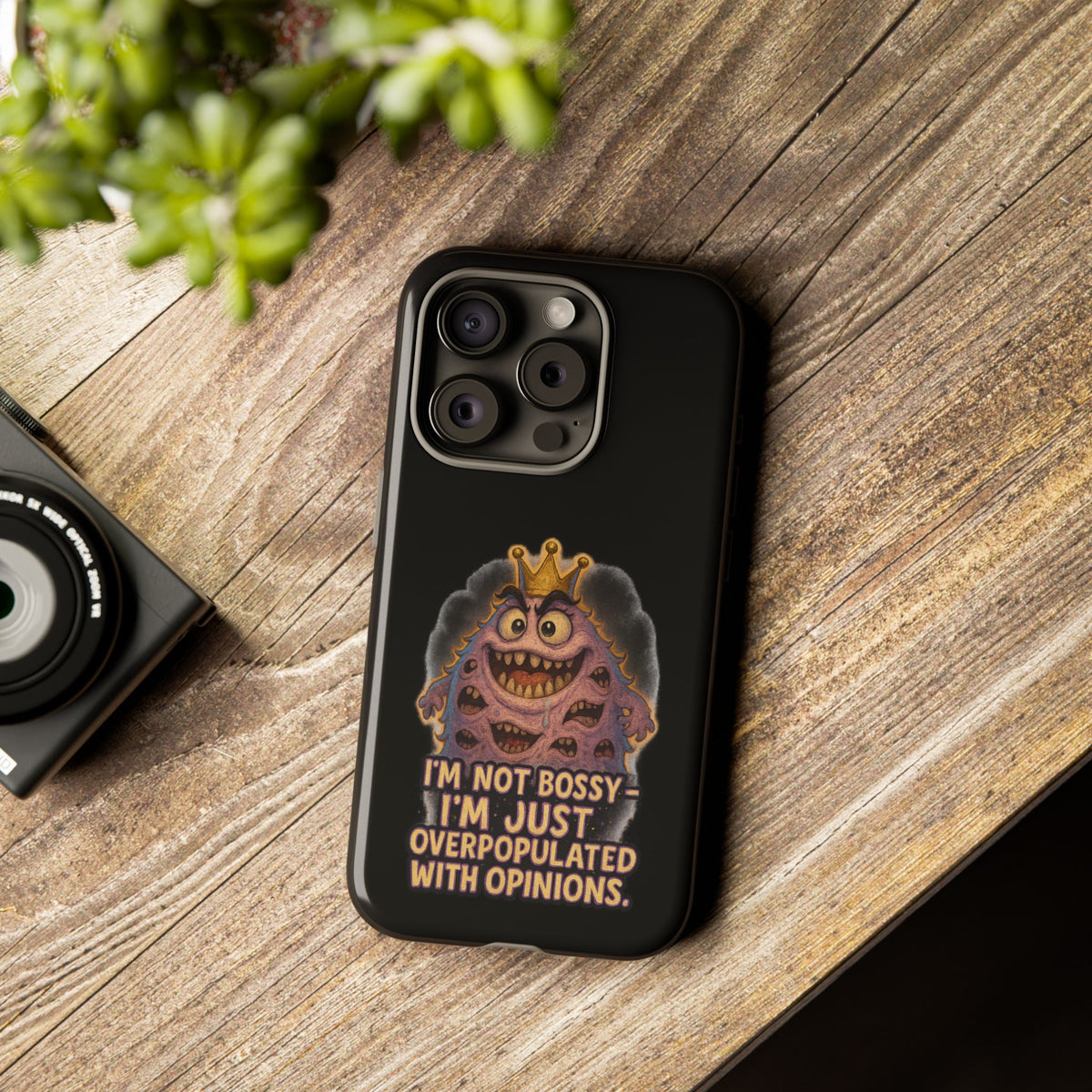 Phone Case — "I'm Not Bossy, I'm Just Overpopulated With Opinions" Funny Monster Graphic