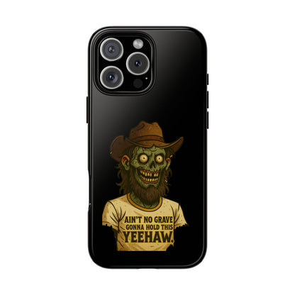 Zombie Cowboy Phone Case — "Ain't No Grave Gonna Hold This Yeehaw" Protective iPhone Cover