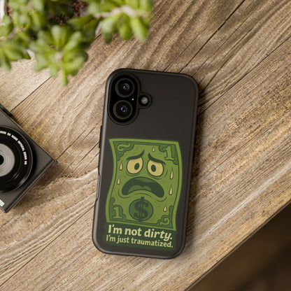 Phone Case — Funny Traumatized Dollar Bill Design ("I'm not dirty, I'm just traumatized")