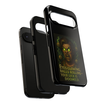 Horror Phone Case — "Eyes Glowing, Balls Rolling — Your Luck Is Doomed"
