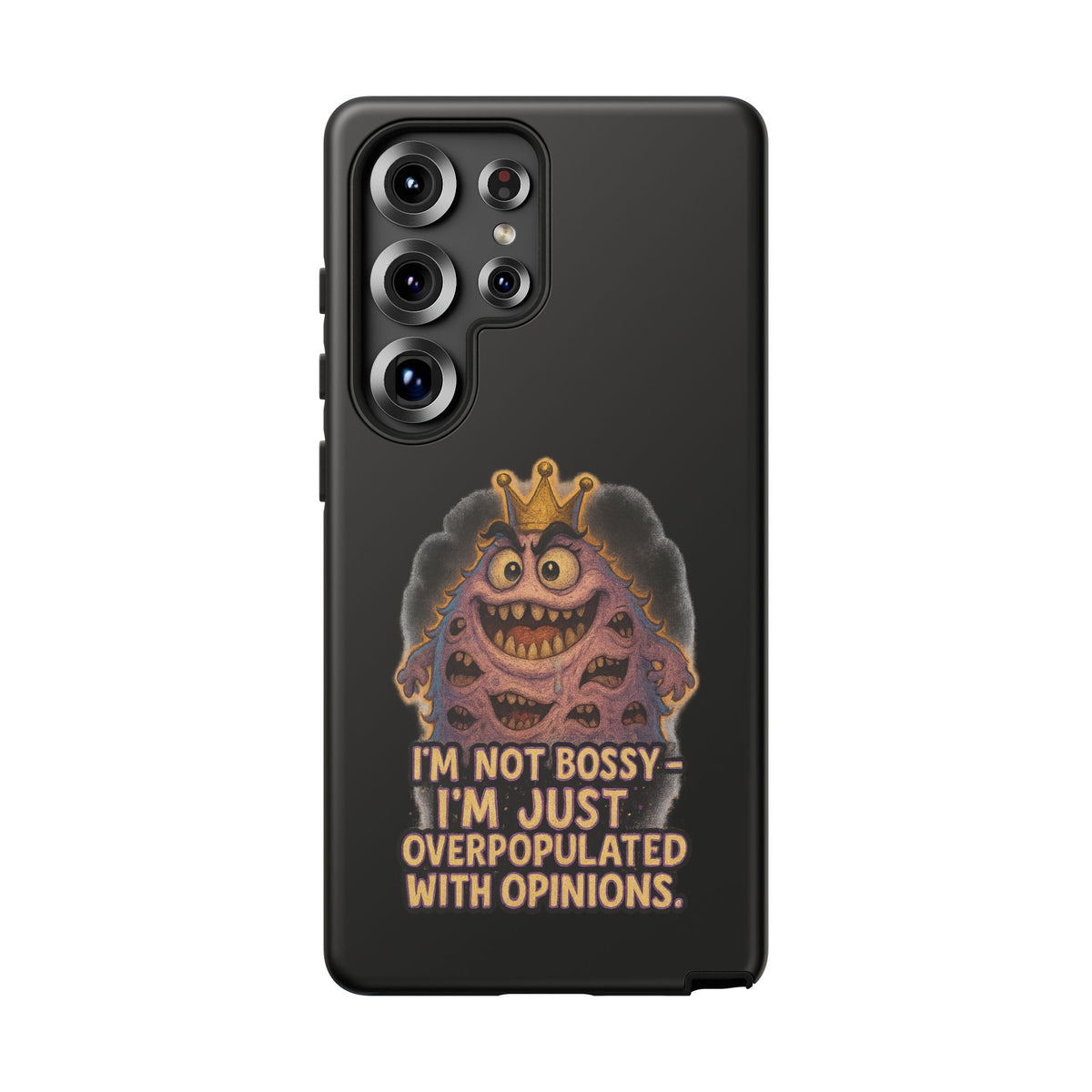 Phone Case — "I'm Not Bossy, I'm Just Overpopulated With Opinions" Funny Monster Graphic
