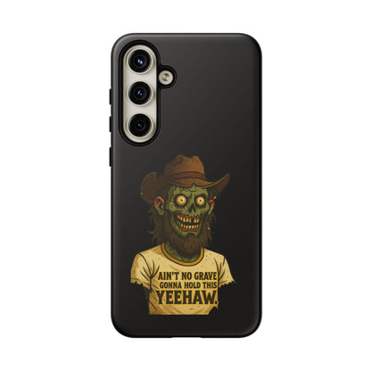 Zombie Cowboy Phone Case — "Ain't No Grave Gonna Hold This Yeehaw" Protective iPhone Cover
