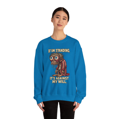 If I'm Standing, It's Against My Will – Slouchy Zombie Sweatshirt