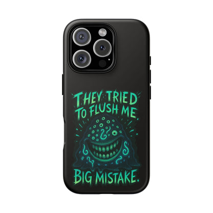 Phone Case — Glow Monster "They Tried to Flush Me, Big Mistake"