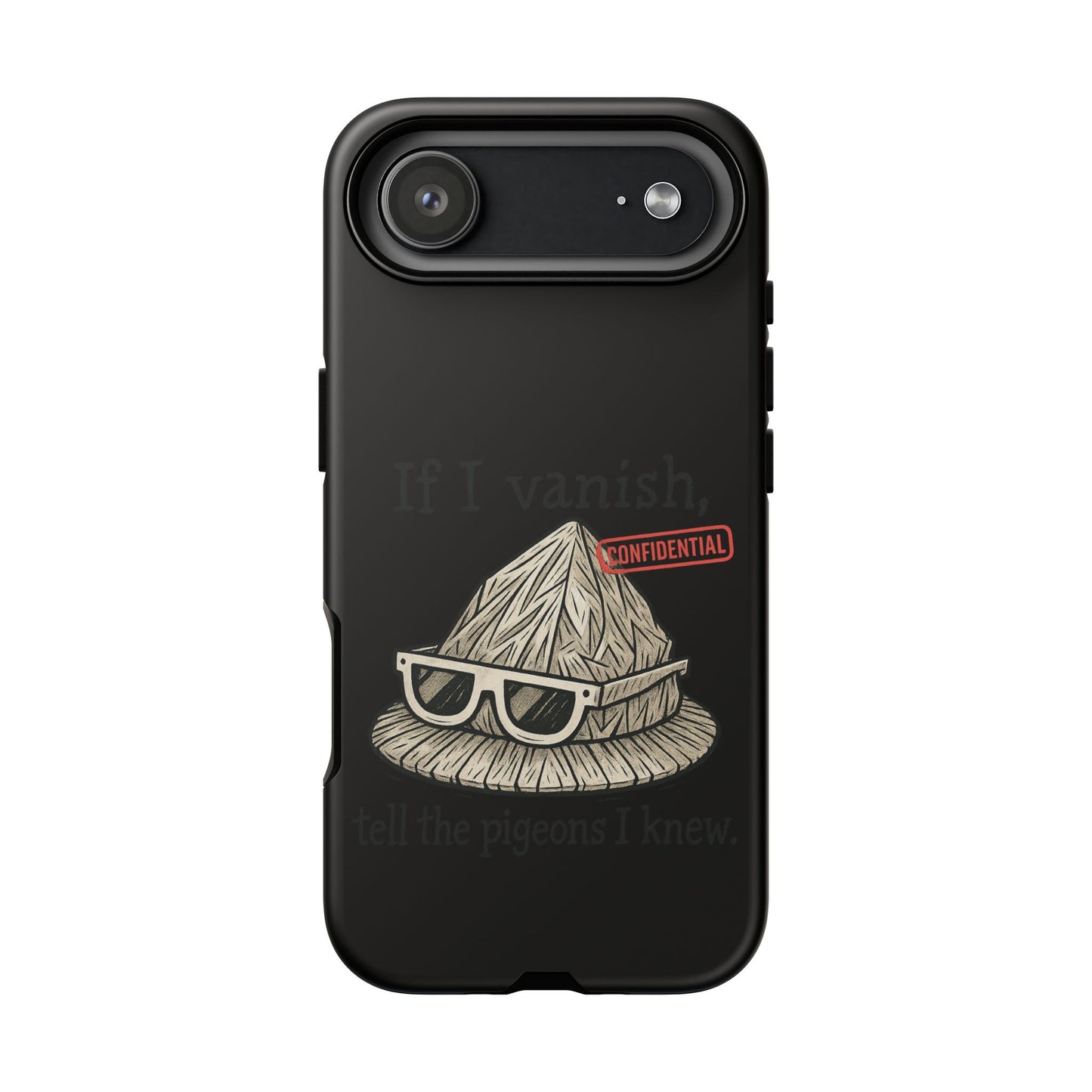 Conspiracy Tin-Foil Hat Phone Case — If I Vanish, Tell the Pigeons I Knew (Confidential)