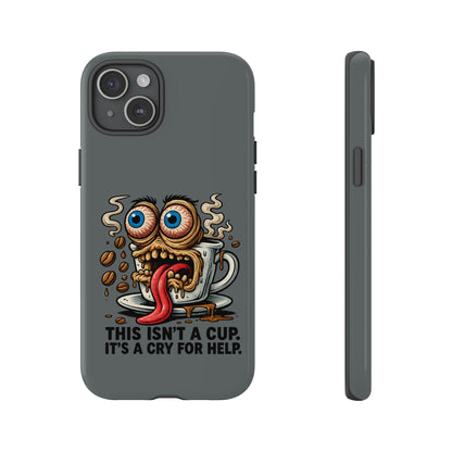 Phone Case — "This Isn't a Cup, It's a Cry for Help" Coffee Monster Design