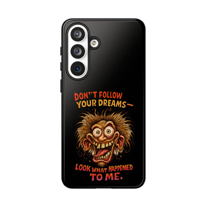Phone Case — “Don't Follow Your Dreams, Look What Happened to Me” Horror Graphic