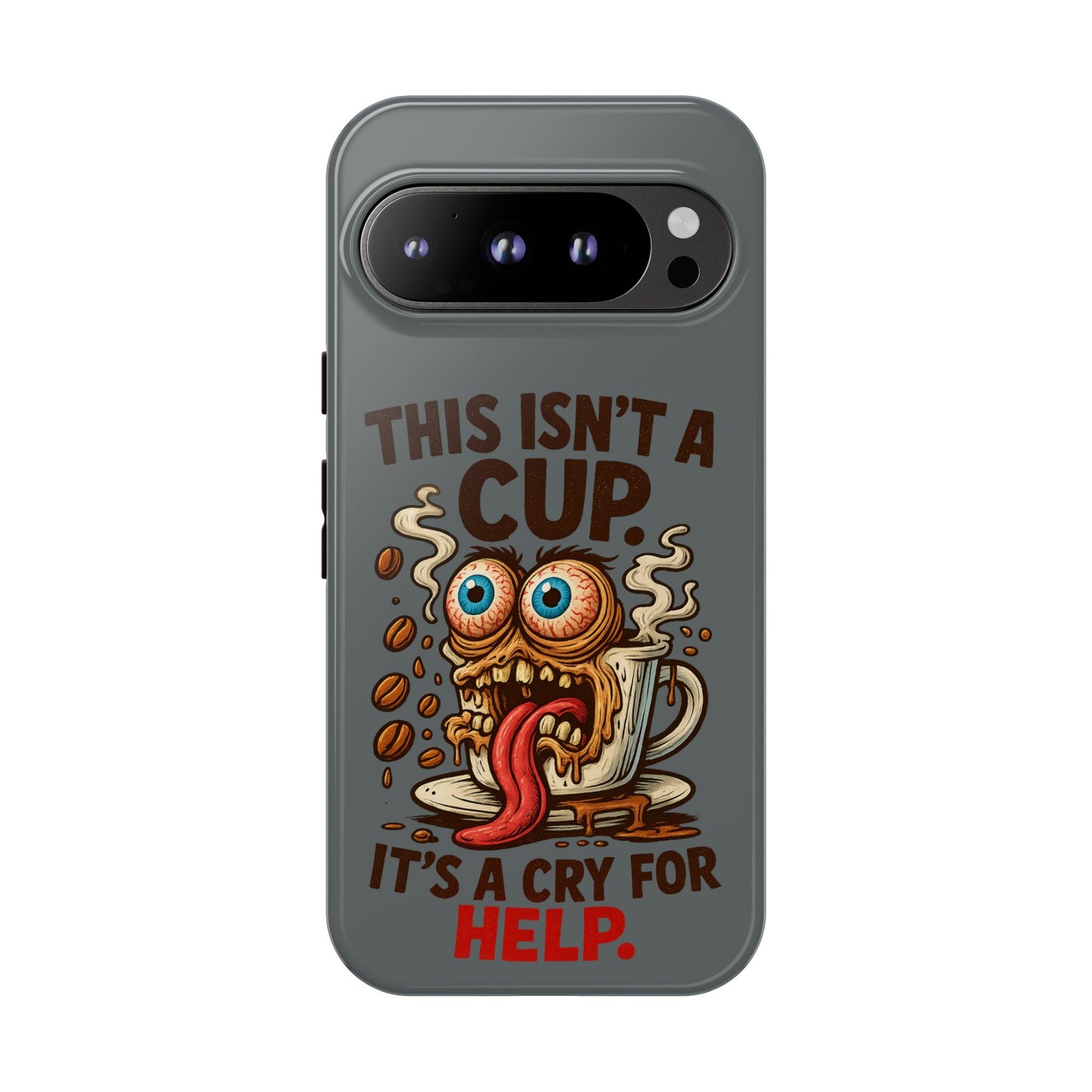 Phone Case — "This Isn't a Cup, It's a Cry for Help" Funny Coffee Monster Design