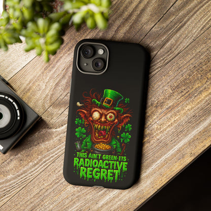 Radioactive Leprechaun Phone Case — "This Ain't Green, It's Radioactive Regret"