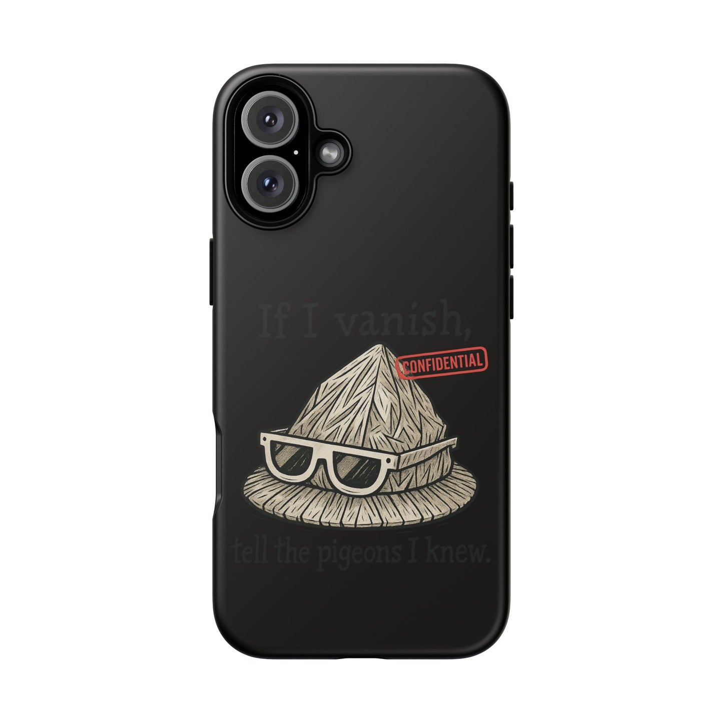 Conspiracy Tin-Foil Hat Phone Case — If I Vanish, Tell the Pigeons I Knew (Confidential)