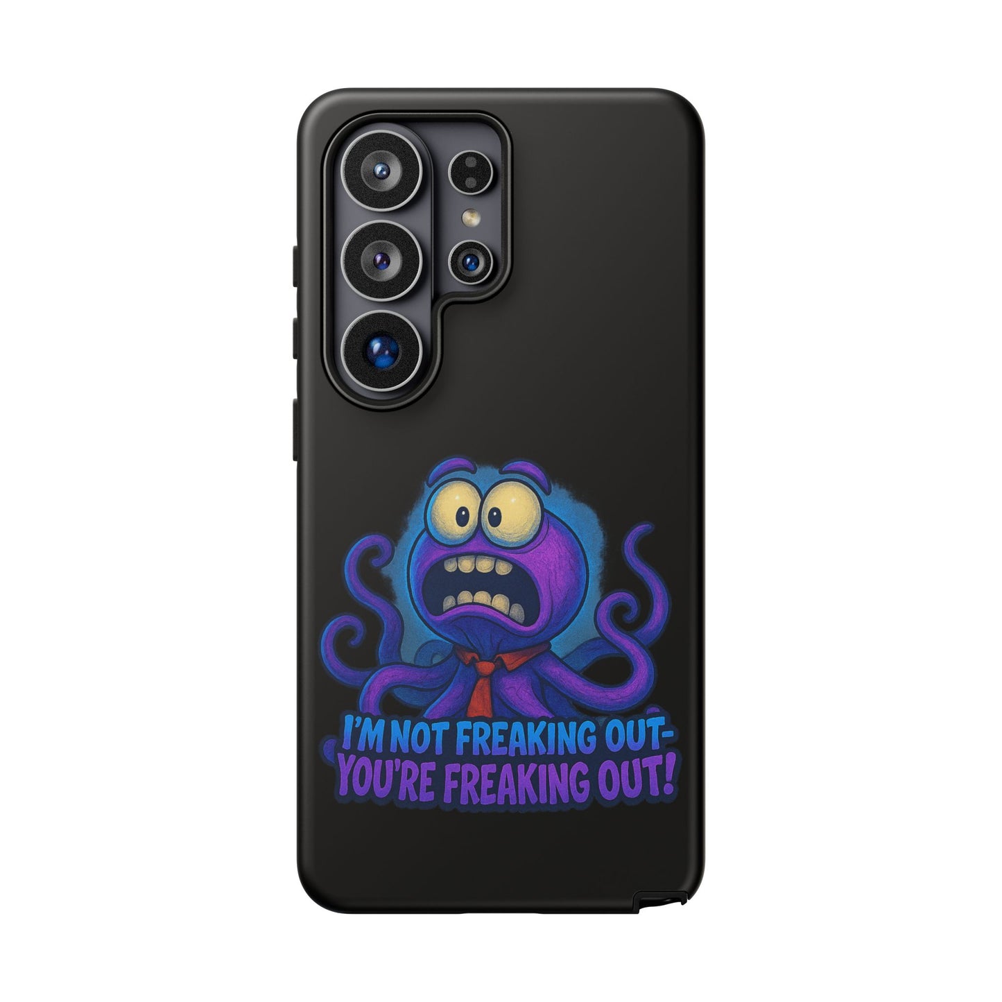 Phone Case — Funny Octopus Design "I'm Not Freaking Out, You're Freaking Out"