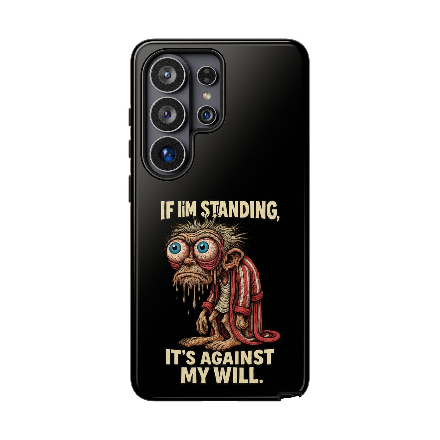If I’m Standing It’s Against My Will — Funny Sleepy Monster Phone Case