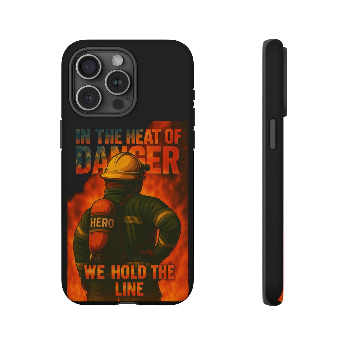 Firefighter Phone Case — "In the Heat of Danger We Hold the Line" Tough Protective Case