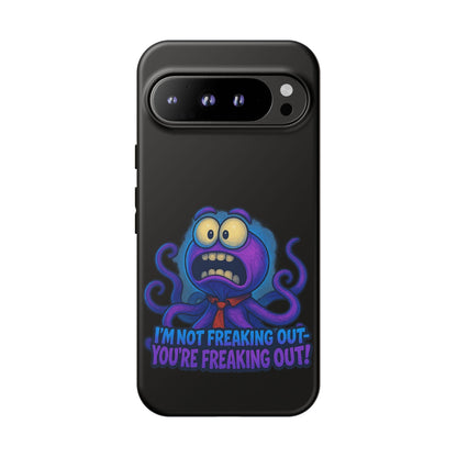 Phone Case — Funny Octopus Design "I'm Not Freaking Out, You're Freaking Out"