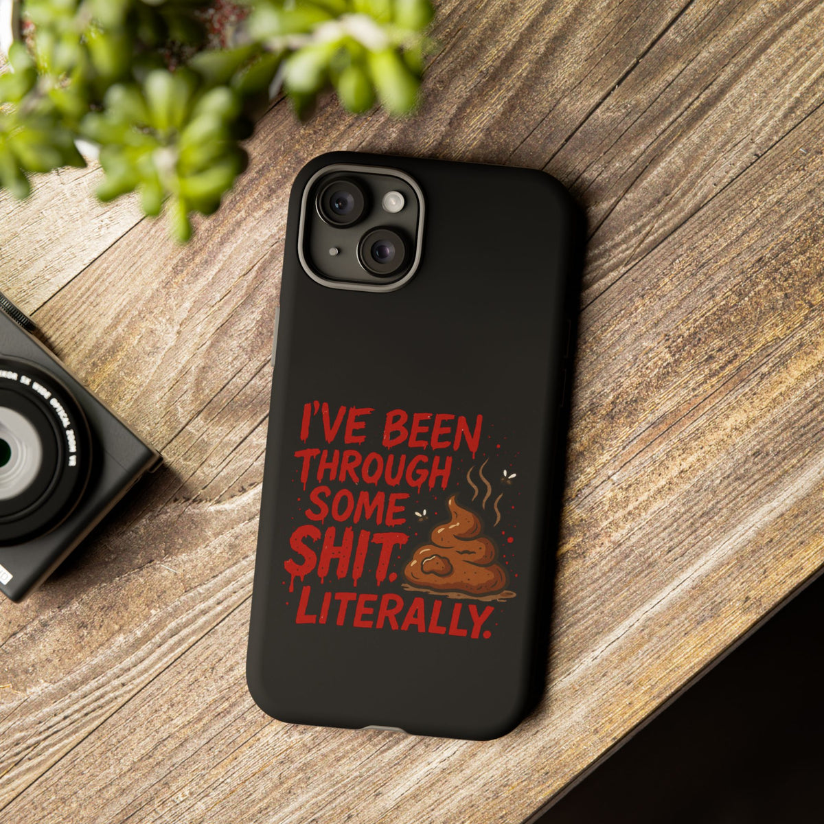 Phone Case — "I've Been Through Some Shit. Literally." Humorous Resilient Tough Case