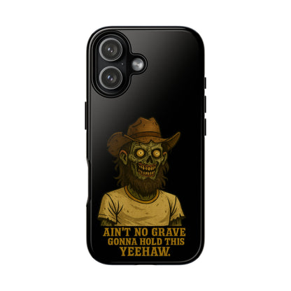 Zombie Cowboy Phone Case — "Ain't No Grave Gonna Hold This Yeehaw" Protective iPhone Cover