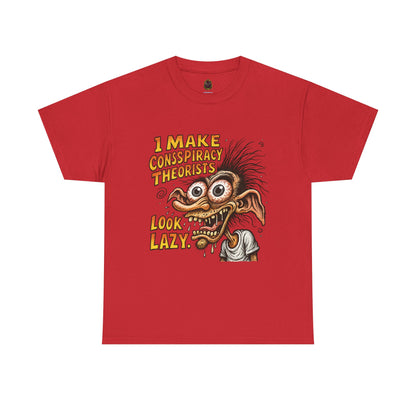 I Make Conspiracy Theorists Look Lazy T-Shirt | Comic Monster Illustration