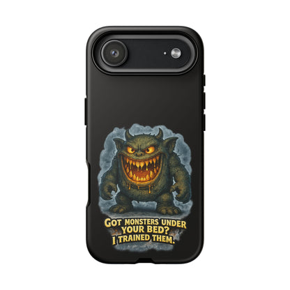 Phone Case — "Got Monsters Under Your Bed? I Trained Them" Funny Monster Design
