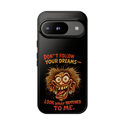 Phone Case — “Don't Follow Your Dreams, Look What Happened to Me” Horror Graphic