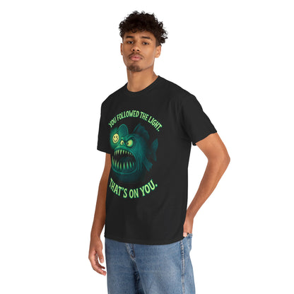 Anglerfish 'You Followed The Lure That's On You' T-Shirt | Cute Creepy Graphic