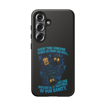 Phone Case — 'Every Time Someone Yanks Us From the Wall... We Lose Another Piece of Our Sanity' Blue Monster Design