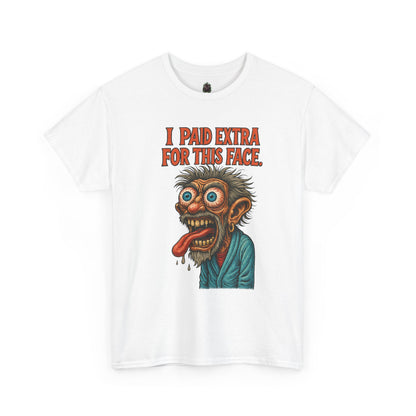 I Paid Extra For This Face – Premium Ugly Tee