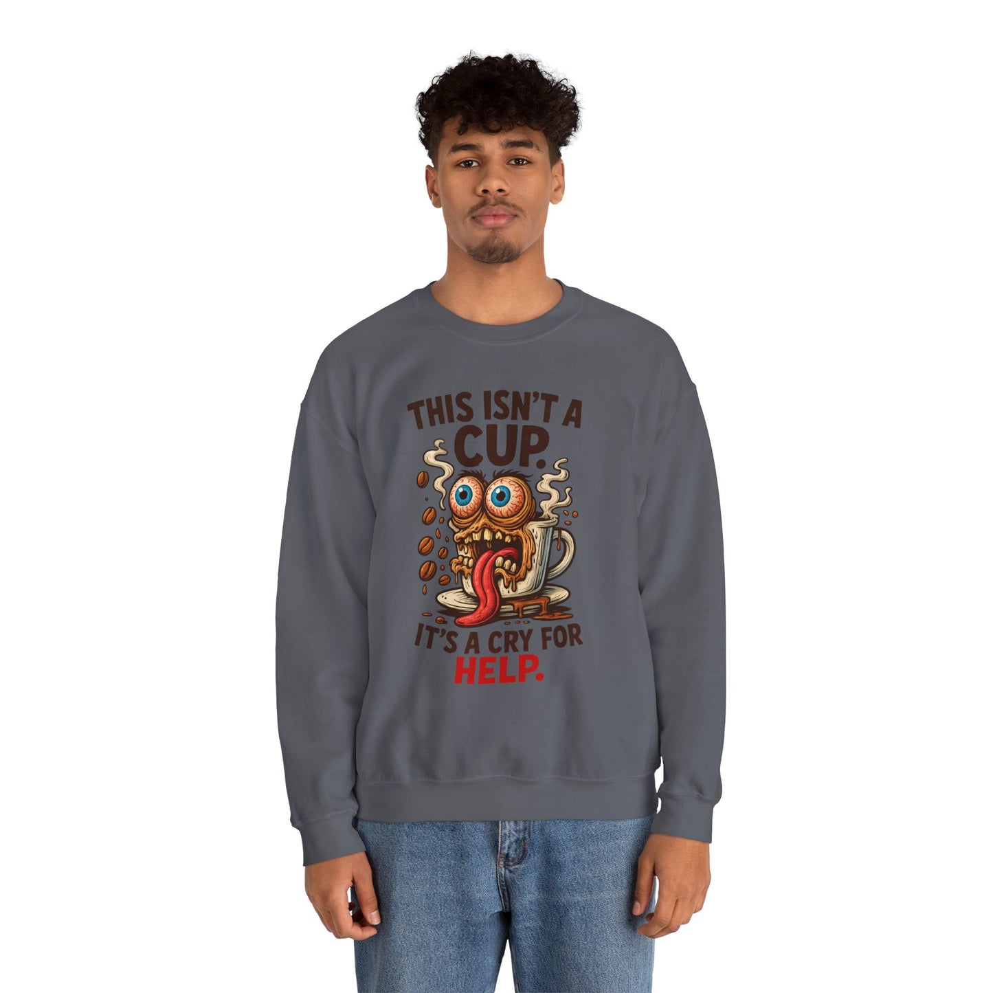 This Isn’t a Cup. It’s a Cry for Help. – Coffee Zombie Sweatshirt