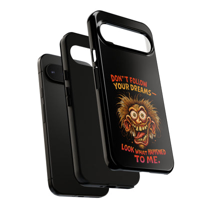 Phone Case — “Don't Follow Your Dreams, Look What Happened to Me” Horror Graphic
