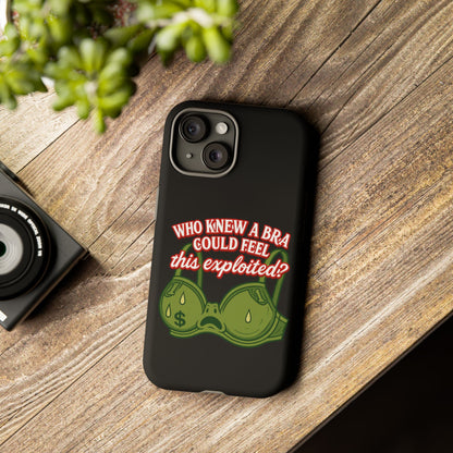 Phone Case — “Who Knew a Bra Could Feel This Exploited?” Graphic Protective Case