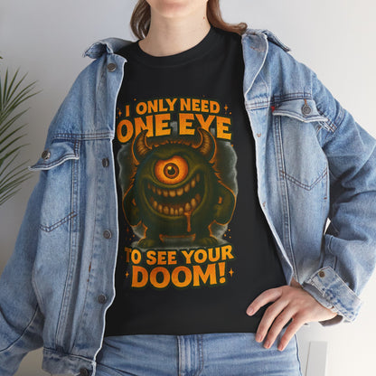 Cyclops Monster Tee — "I Only Need One Eye to See Your Doom!" Graphic T-Shirt